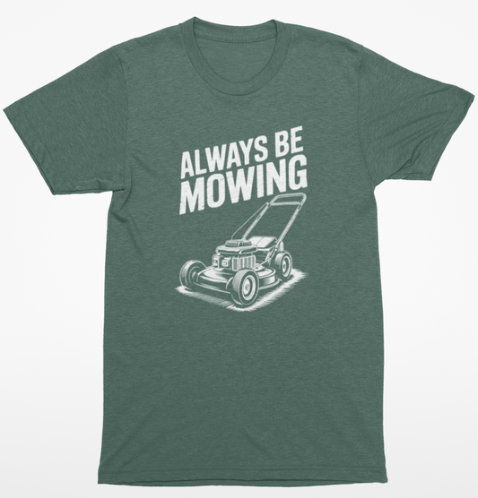 Always Be Mowing T-Shirt