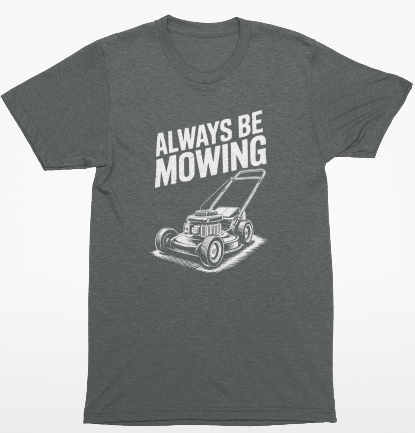 Always Be Mowing T-Shirt